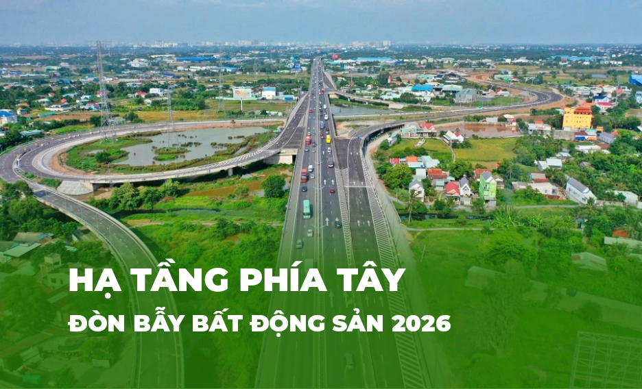 Hạ tầng phía Tây: Đòn bẩy mới cho bất động sản 2026